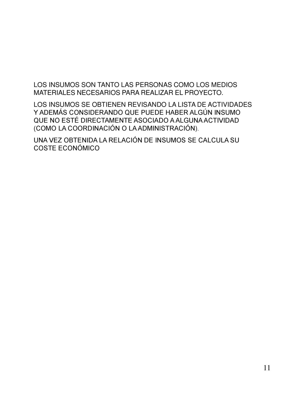 LOS INSUMOS SON TANTO LAS PERSONAS COMO LOS MEDIOS MATERIALES NECESARIOS PARA REALIZAR EL PROYECTO.