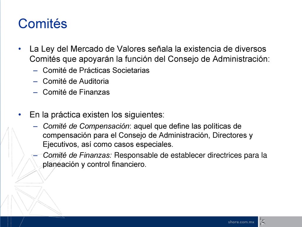 Comités La Ley del Mercado de Valores señala la existencia de diversos Comités que apoyarán la función del Consejo de Administración: