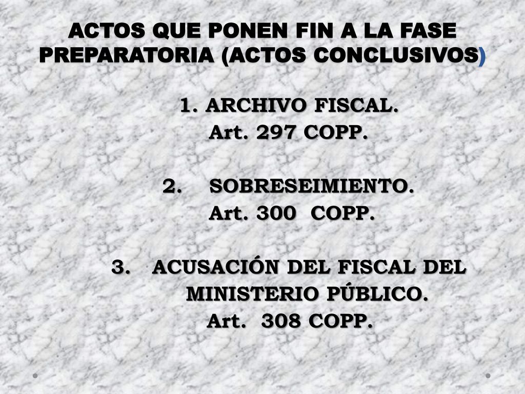 ACTOS QUE PONEN FIN A LA FASE PREPARATORIA (ACTOS CONCLUSIVOS)