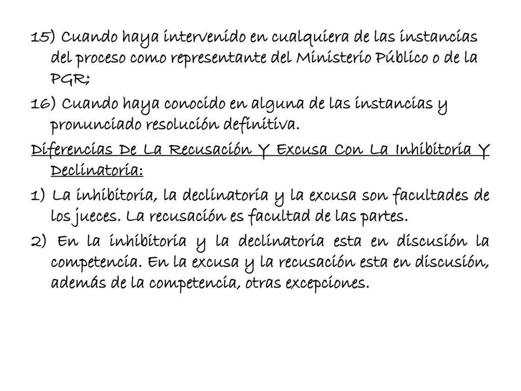 15) Cuando haya intervenido en cualquiera de las instancias del proceso como representante del Ministerio Público o de la PGR;