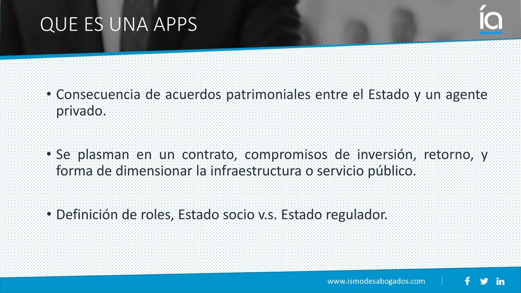 QUE ES UNA APPS Consecuencia de acuerdos patrimoniales entre el Estado y un agente privado.