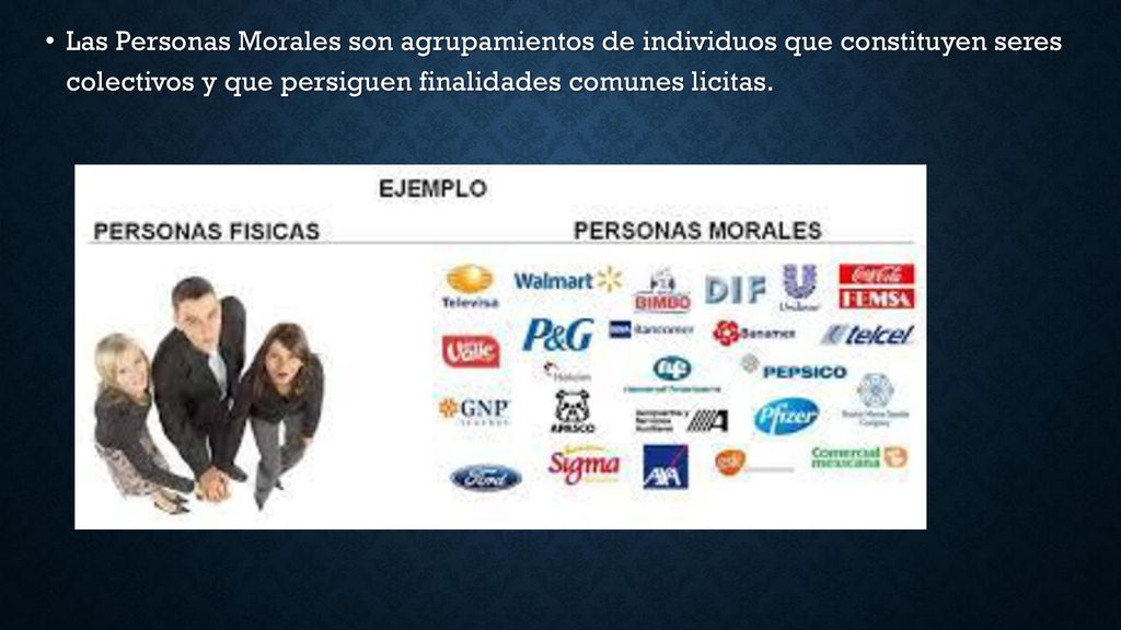 Las Personas Morales son agrupamientos de individuos que constituyen seres colectivos y que persiguen finalidades comunes licitas.