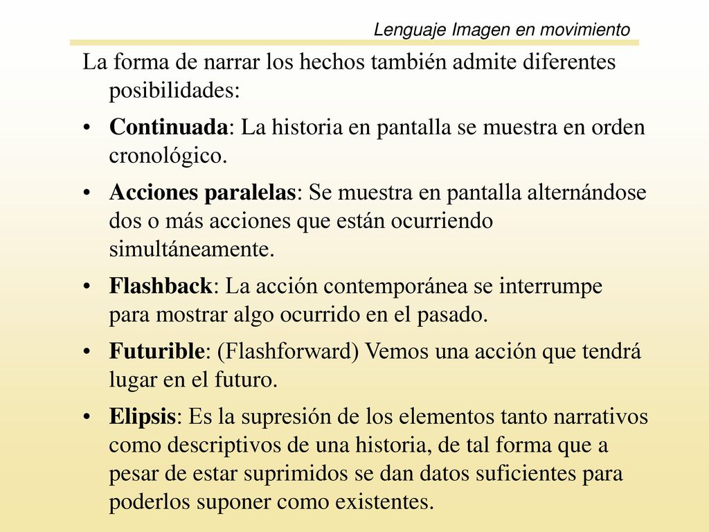La forma de narrar los hechos también admite diferentes posibilidades: