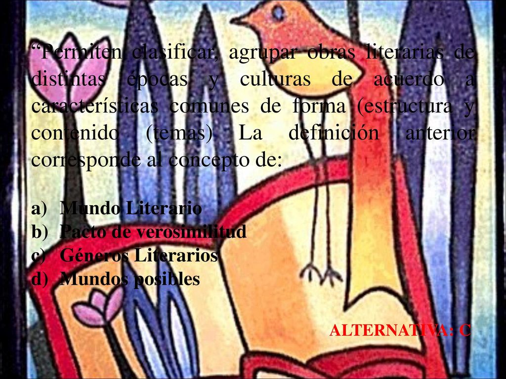 Permiten clasificar, agrupar obras literarias de distintas épocas y culturas de acuerdo a características comunes de forma (estructura y contenido (temas) La definición anterior corresponde al concepto de: