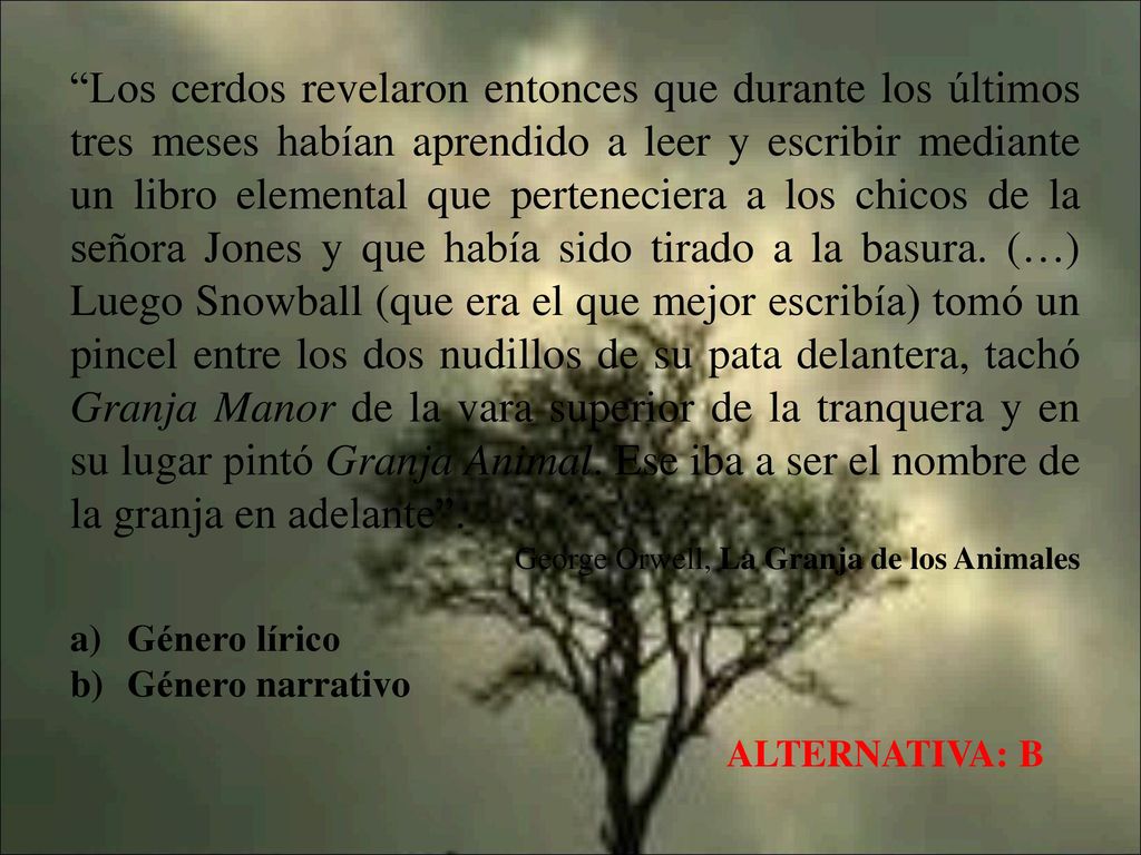 Los cerdos revelaron entonces que durante los últimos tres meses habían aprendido a leer y escribir mediante un libro elemental que perteneciera a los chicos de la señora Jones y que había sido tirado a la basura. (…) Luego Snowball (que era el que mejor escribía) tomó un pincel entre los dos nudillos de su pata delantera, tachó Granja Manor de la vara superior de la tranquera y en su lugar pintó Granja Animal. Ese iba a ser el nombre de la granja en adelante .