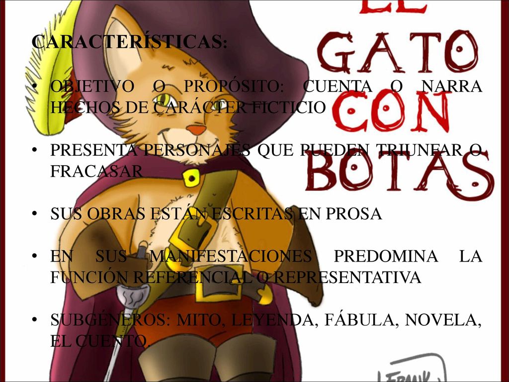 CARACTERÍSTICAS: OBJETIVO O PROPÓSITO: CUENTA O NARRA HECHOS DE CARÁCTER FICTICIO. PRESENTA PERSONAJES QUE PUEDEN TRIUNFAR O FRACASAR.