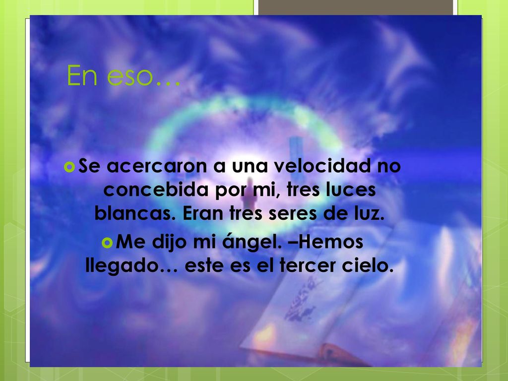 Me dijo mi ángel. –Hemos llegado… este es el tercer cielo.
