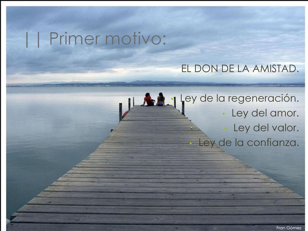 || Primer motivo: EL DON DE LA AMISTAD. Ley de la regeneración.