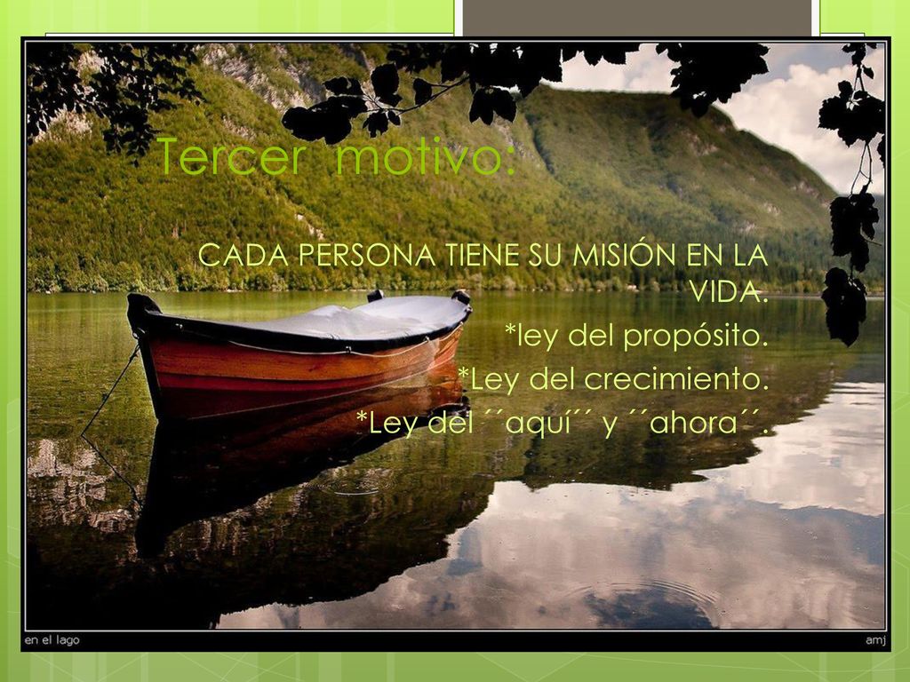 Tercer motivo: CADA PERSONA TIENE SU MISIÓN EN LA VIDA.