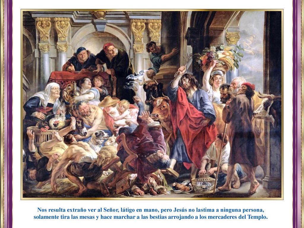 Nos resulta extraño ver al Señor, látigo en mano, pero Jesús no lastima a ninguna persona,