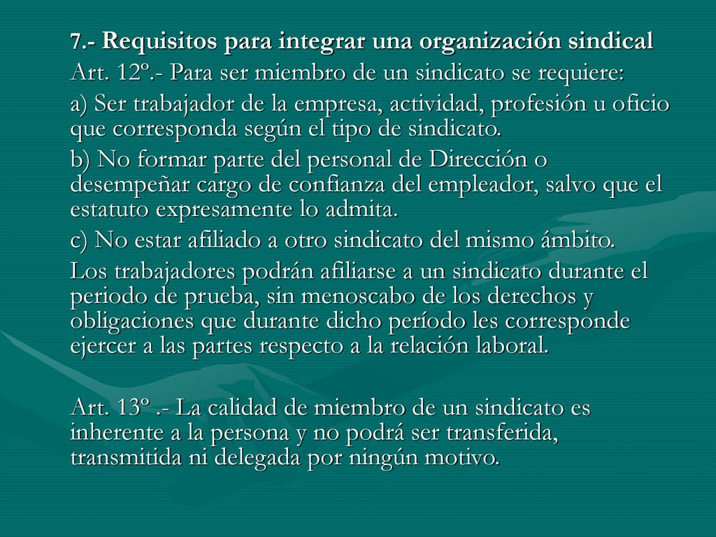 Art. 12º.- Para ser miembro de un sindicato se requiere: