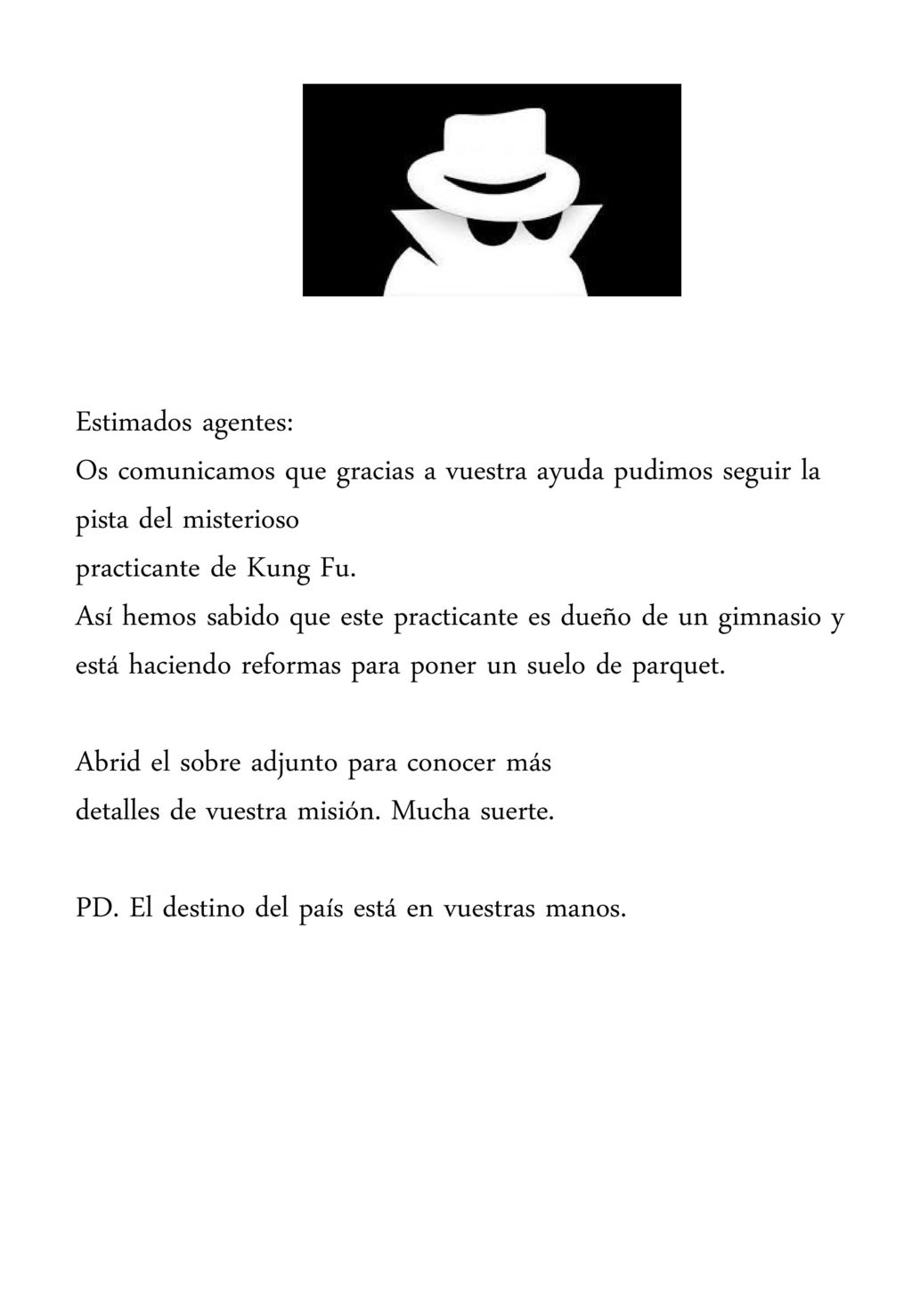 Estimados agentes: Os comunicamos que gracias a vuestra ayuda pudimos seguir la pista del misterioso.