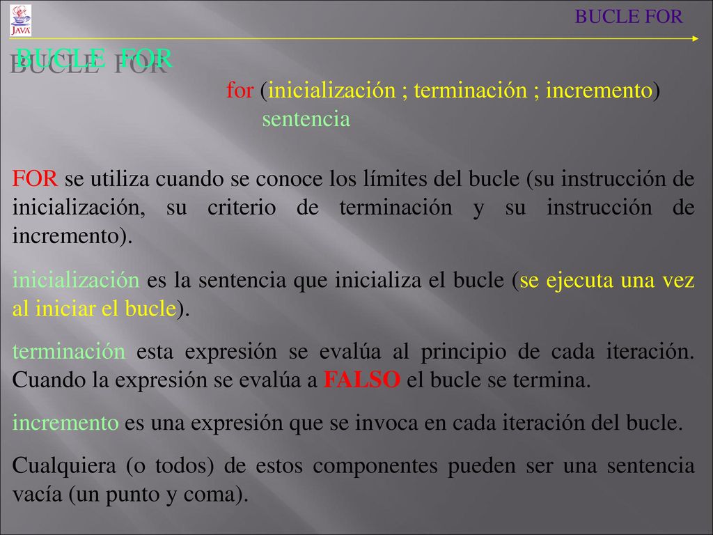 BUCLE FOR for (inicialización ; terminación ; incremento) sentencia