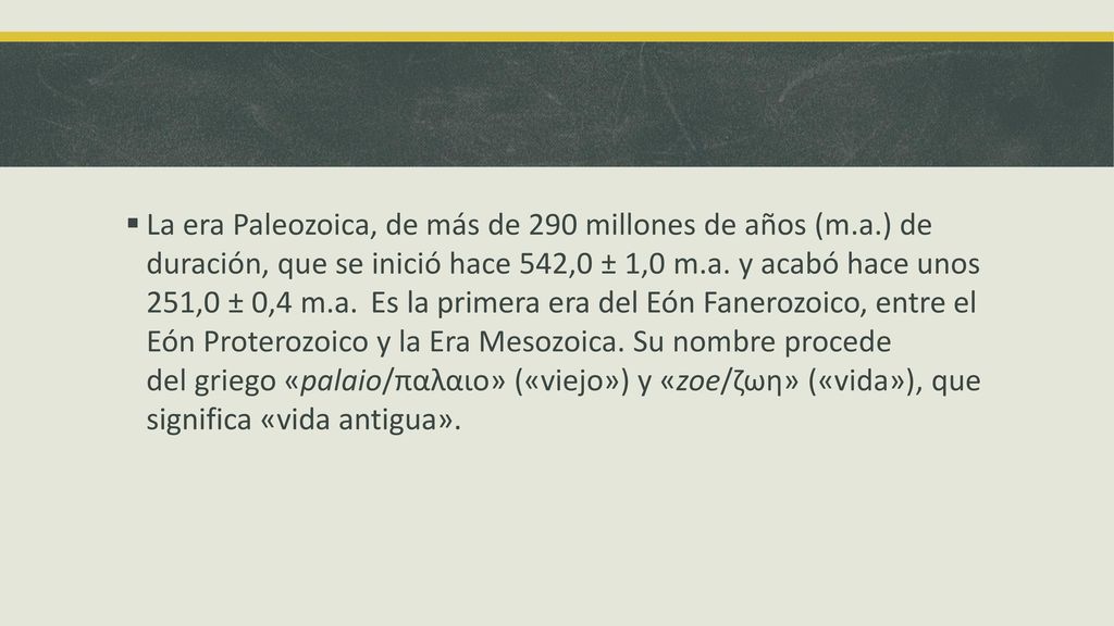 La era Paleozoica, de más de 290 millones de años (m. a