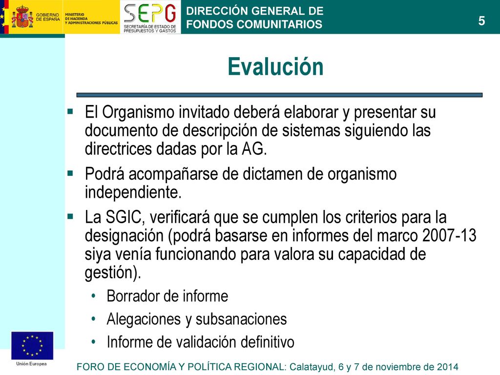 Evalución El Organismo invitado deberá elaborar y presentar su documento de descripción de sistemas siguiendo las directrices dadas por la AG.
