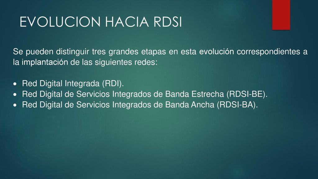 EVOLUCION HACIA RDSI Se pueden distinguir tres grandes etapas en esta evolución correspondientes a la implantación de las siguientes redes: