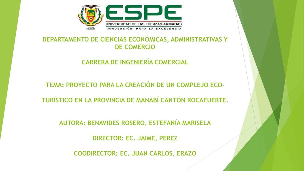 DEPARTAMENTO DE CIENCIAS ECONÓMICAS, ADMINISTRATIVAS Y DE COMERCIO CARRERA DE INGENIERÍA COMERCIAL TEMA: PROYECTO PARA LA CREACIÓN DE UN COMPLEJO ECO- TURÍSTICO EN LA PROVINCIA DE MANABÍ CANTÓN ROCAFUERTE.