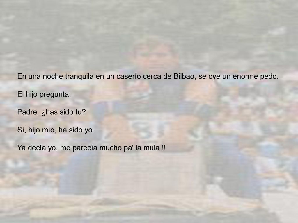 En una noche tranquila en un caserío cerca de Bilbao, se oye un enorme pedo.