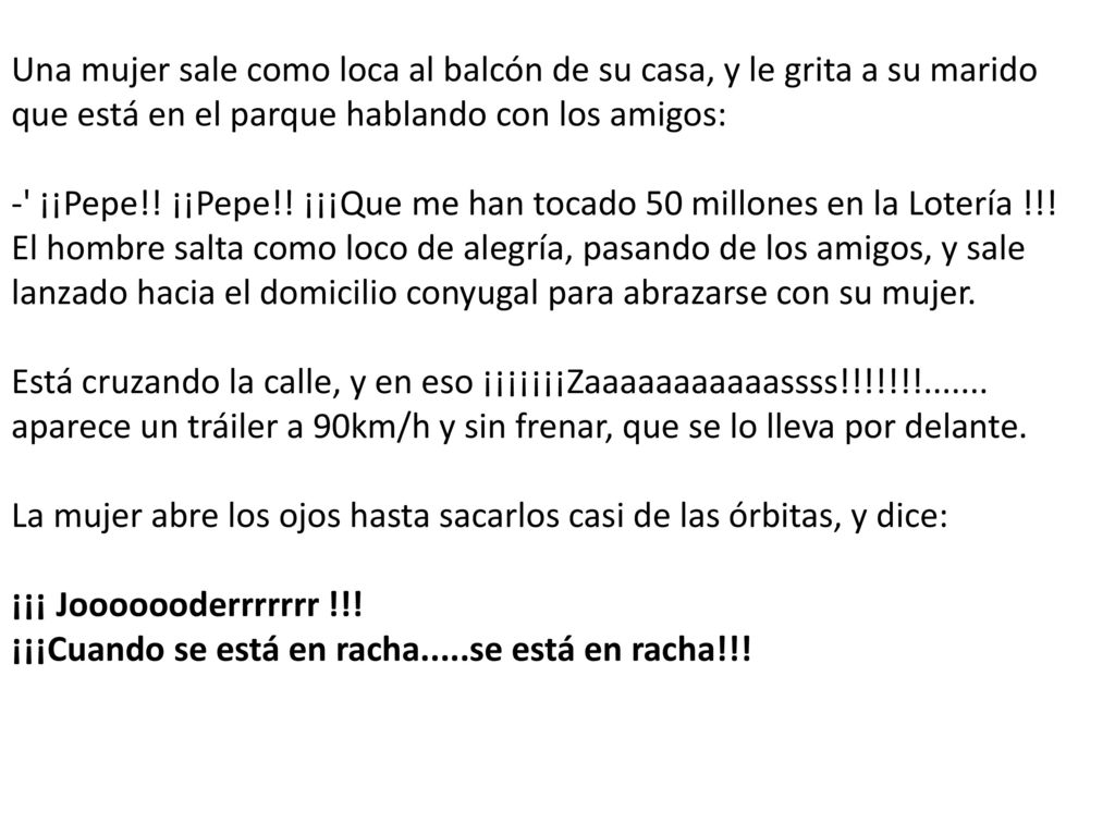 Una mujer sale como loca al balcón de su casa, y le grita a su marido que está en el parque hablando con los amigos: