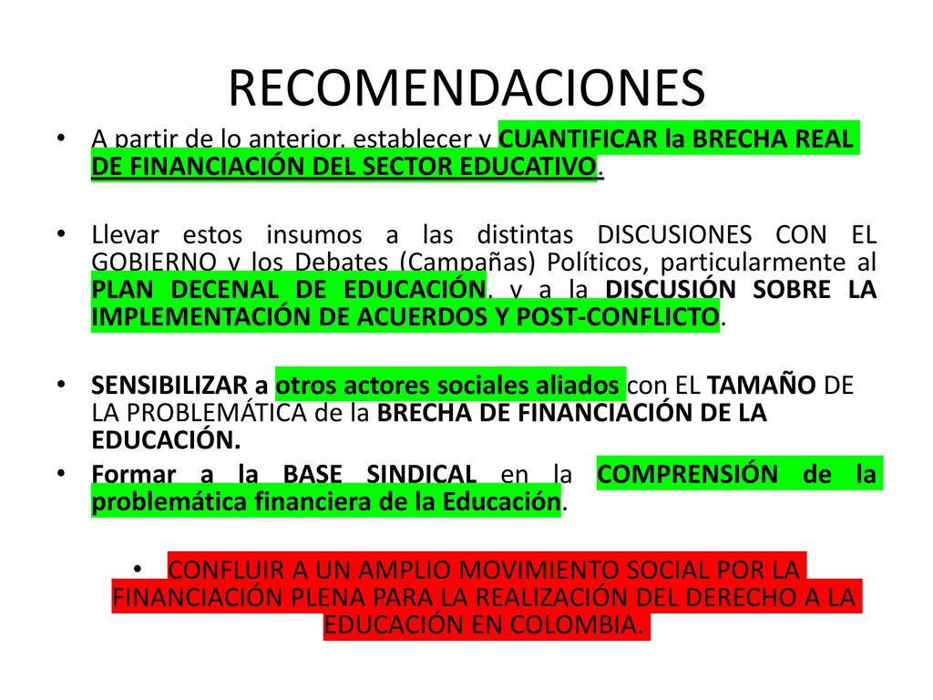 RECOMENDACIONES A partir de lo anterior, establecer y CUANTIFICAR la BRECHA REAL DE FINANCIACIÓN DEL SECTOR EDUCATIVO.