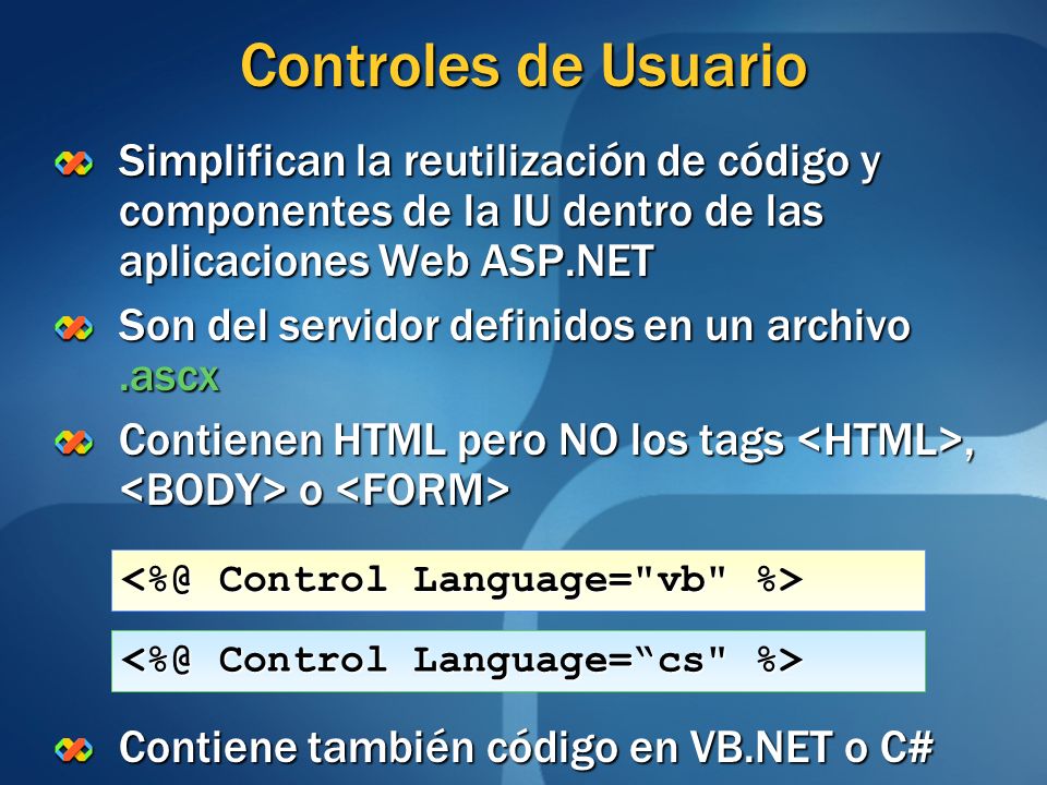 Controles de Usuario Simplifican la reutilización de código y componentes de la IU dentro de las aplicaciones Web ASP.NET.