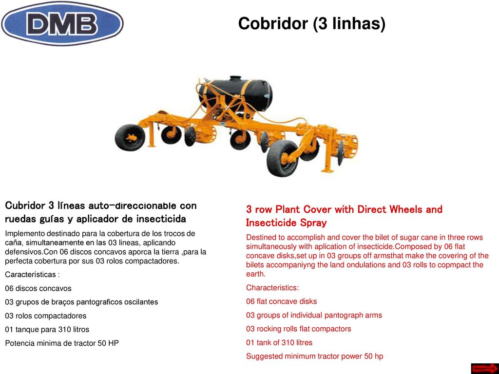 Cobridor (3 linhas) Cubridor 3 líneas auto-direccionable con ruedas guías y aplicador de insecticida.