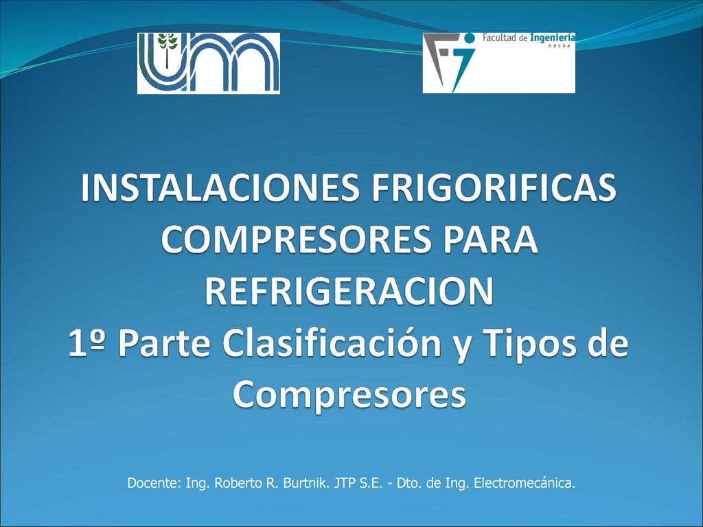 INSTALACIONES FRIGORIFICAS COMPRESORES PARA REFRIGERACION 1º Parte Clasificación y Tipos de Compresores