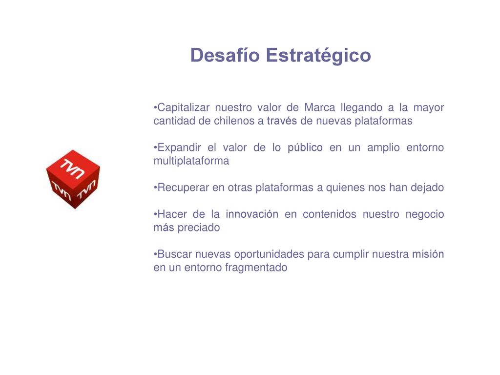 Desafío Estratégico Capitalizar nuestro valor de Marca llegando a la mayor cantidad de chilenos a través de nuevas plataformas.