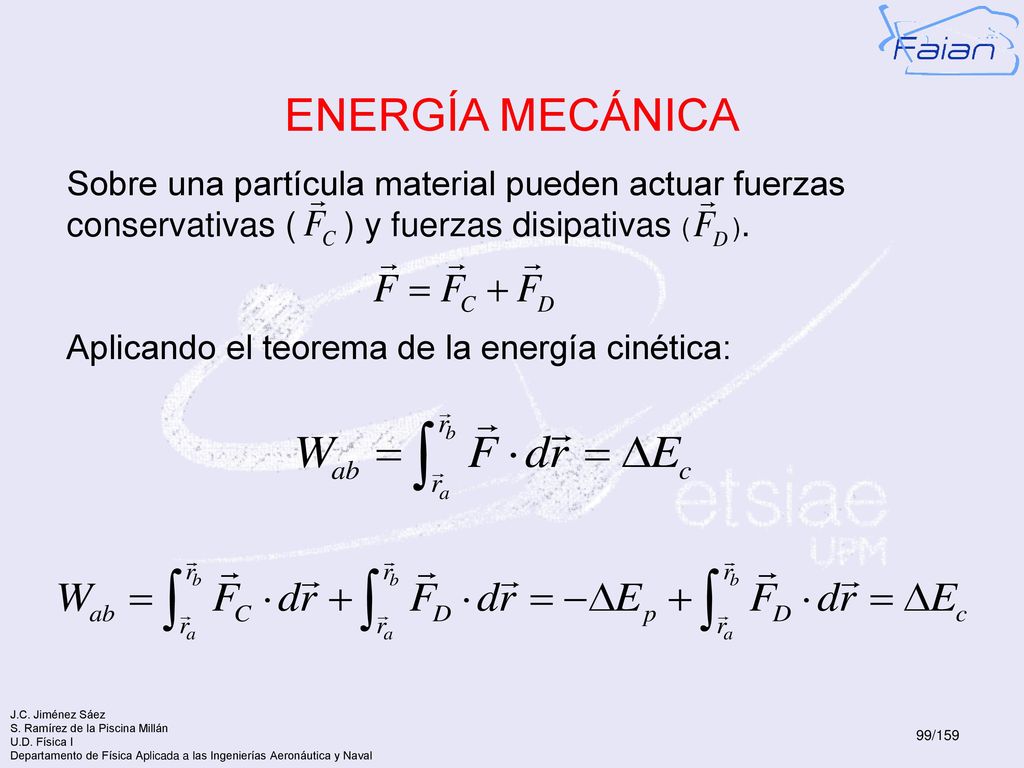 ENERGÍA MECÁNICA Sobre una partícula material pueden actuar fuerzas conservativas ( ) y fuerzas disipativas ( ).