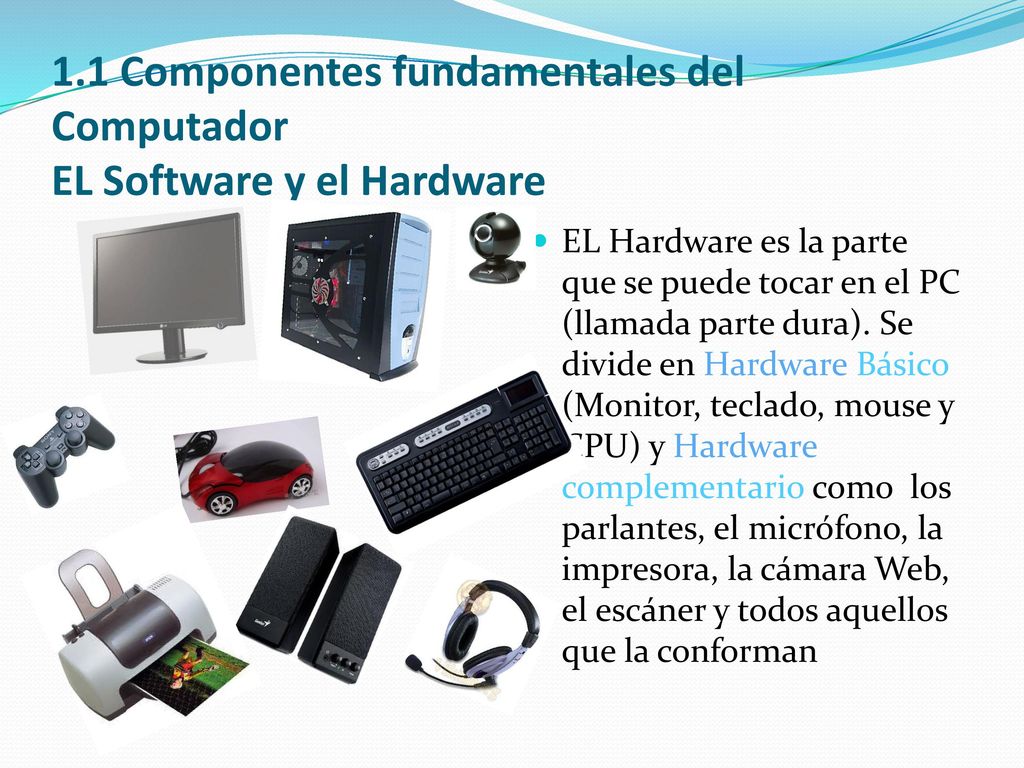 1.1 Componentes fundamentales del Computador EL Software y el Hardware