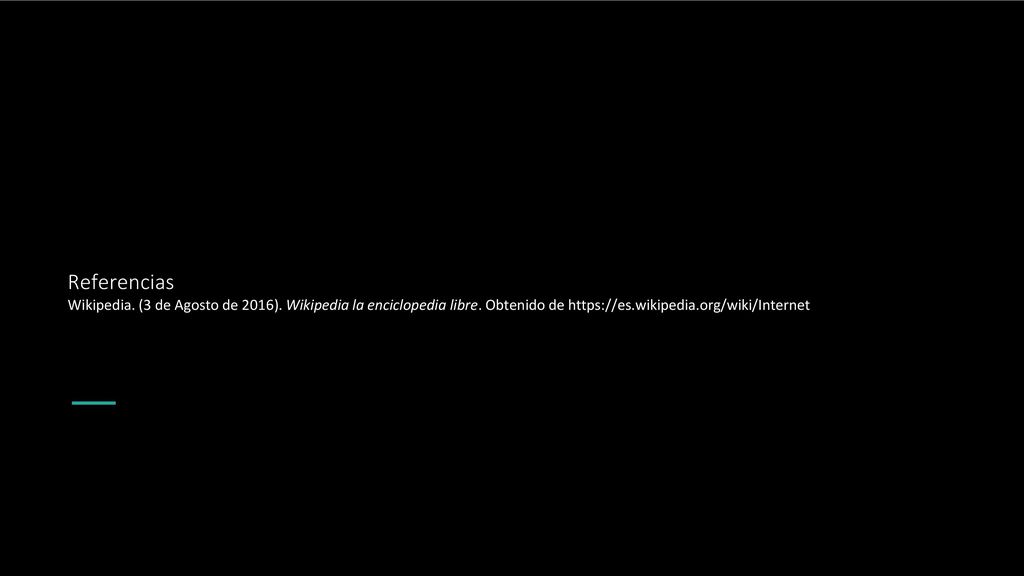Referencias Wikipedia. (3 de Agosto de 2016). Wikipedia la enciclopedia libre.