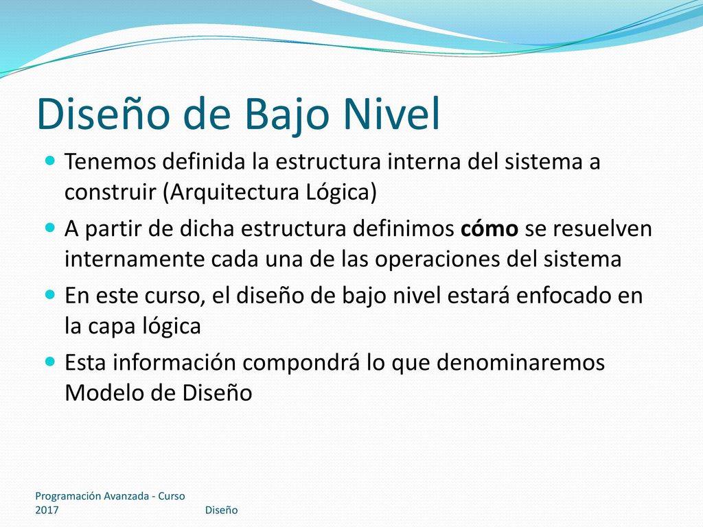 Diseño de Bajo Nivel Tenemos definida la estructura interna del sistema a construir (Arquitectura Lógica)