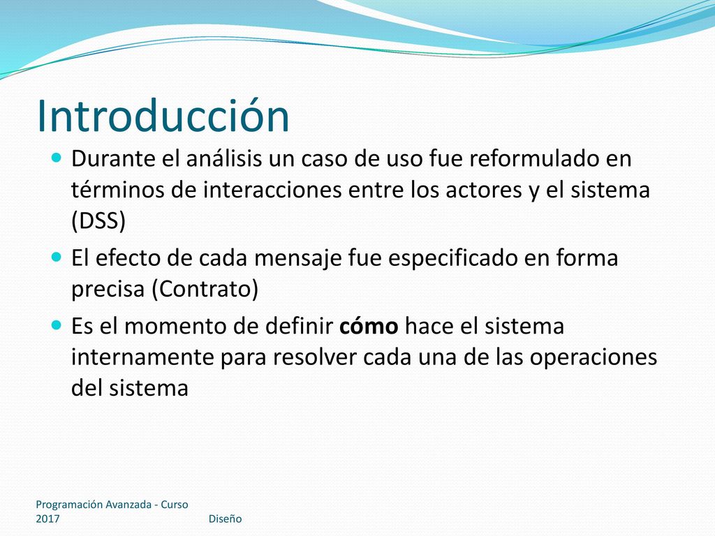 Introducción Durante el análisis un caso de uso fue reformulado en términos de interacciones entre los actores y el sistema (DSS)
