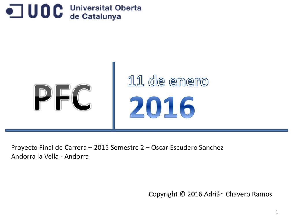 11 de enero PFC Proyecto Final de Carrera – 2015 Semestre 2 – Oscar Escudero Sanchez. Andorra la Vella - Andorra.