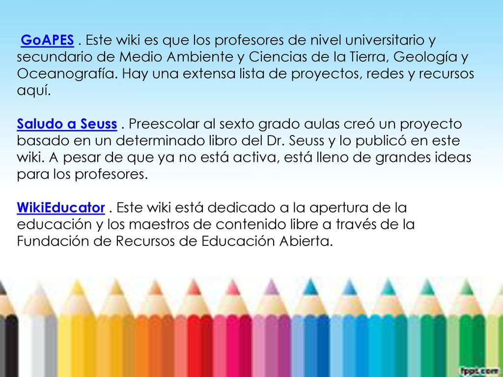 GoAPES . Este wiki es que los profesores de nivel universitario y secundario de Medio Ambiente y Ciencias de la Tierra, Geología y Oceanografía. Hay una extensa lista de proyectos, redes y recursos aquí.