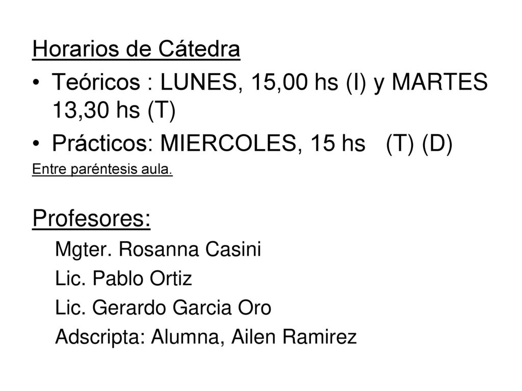 Teóricos : LUNES, 15,00 hs (I) y MARTES 13,30 hs (T)