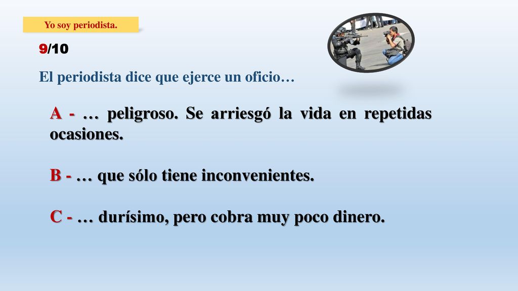 A - … peligroso. Se arriesgó la vida en repetidas ocasiones.