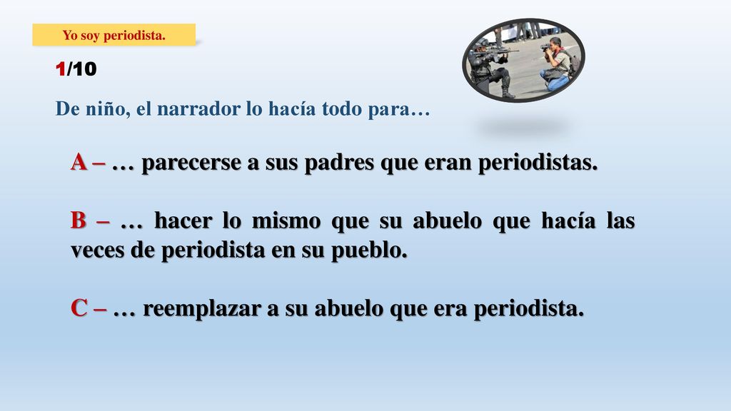 A – … parecerse a sus padres que eran periodistas.