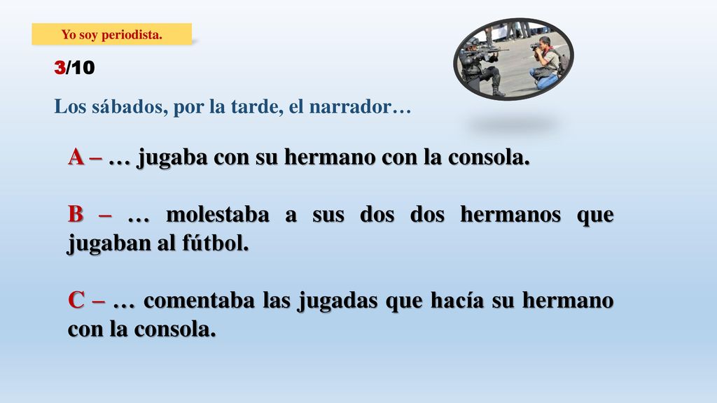 A – … jugaba con su hermano con la consola.