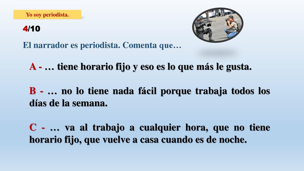 A - … tiene horario fijo y eso es lo que más le gusta.