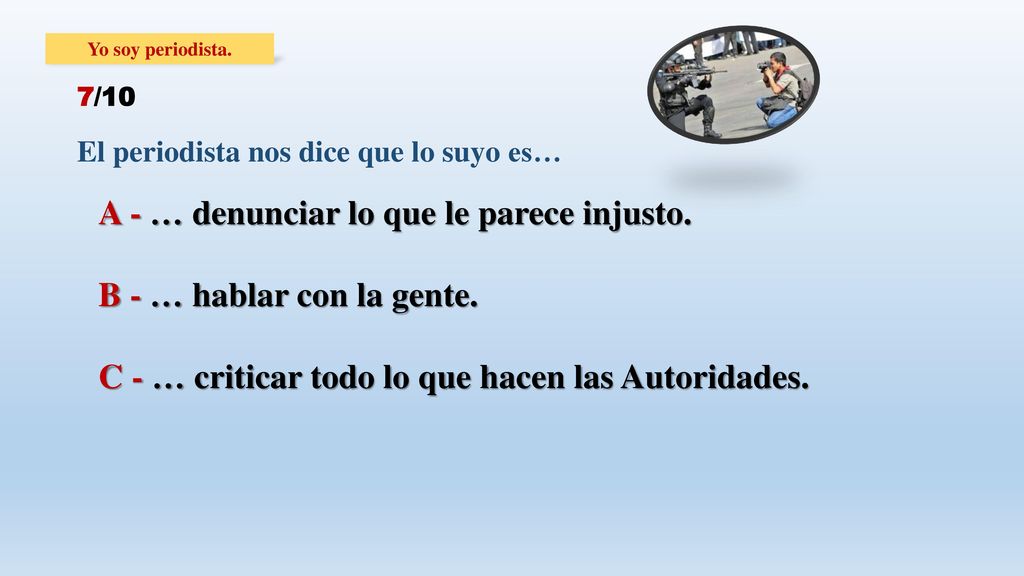 A - … denunciar lo que le parece injusto. B - … hablar con la gente.