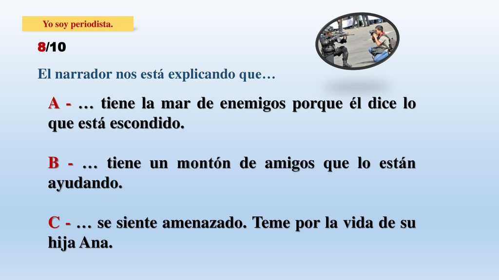 A - … tiene la mar de enemigos porque él dice lo que está escondido.