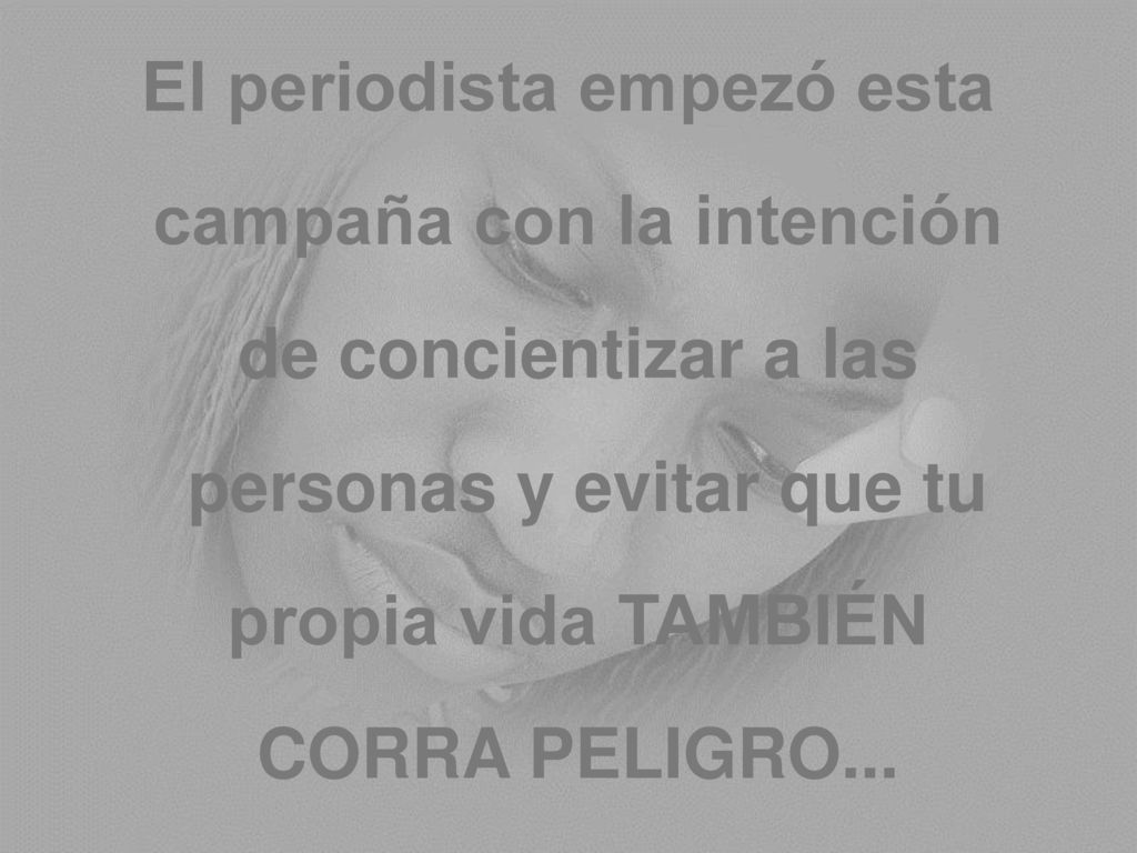 El periodista empezó esta campaña con la intención de concientizar a las personas y evitar que tu propia vida TAMBIÉN CORRA PELIGRO...