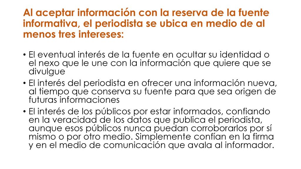 Al aceptar información con la reserva de la fuente informativa, el periodista se ubica en medio de al menos tres intereses: