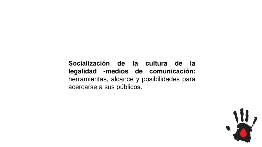 Socialización de la cultura de la legalidad -medios de comunicación: herramientas, alcance y posibilidades para acercarse a sus públicos.
