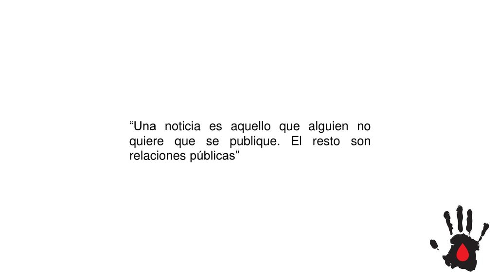 Una noticia es aquello que alguien no quiere que se publique
