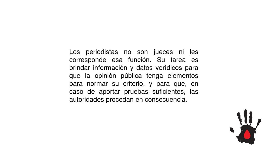 Los periodistas no son jueces ni les corresponde esa función