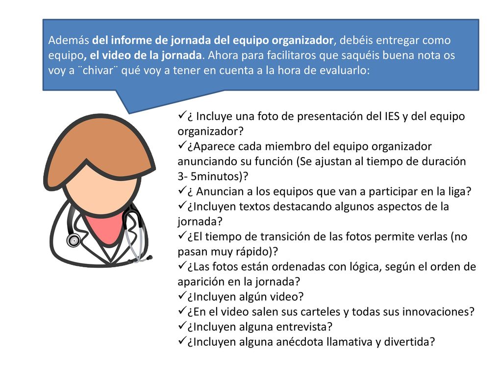 Además del informe de jornada del equipo organizador, debéis entregar como equipo, el video de la jornada. Ahora para facilitaros que saquéis buena nota os voy a ¨chivar¨ qué voy a tener en cuenta a la hora de evaluarlo:
