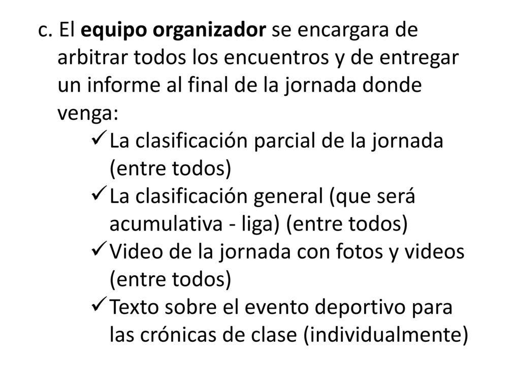 c. El equipo organizador se encargara de arbitrar todos los encuentros y de entregar un informe al final de la jornada donde venga: