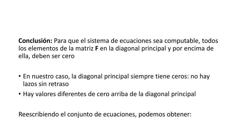 Conclusión: Para que el sistema de ecuaciones sea computable, todos los elementos de la matriz F en la diagonal principal y por encima de ella, deben ser cero